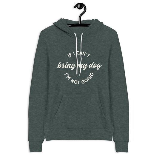 If I Can't Bring My Dog Unisex hoodie