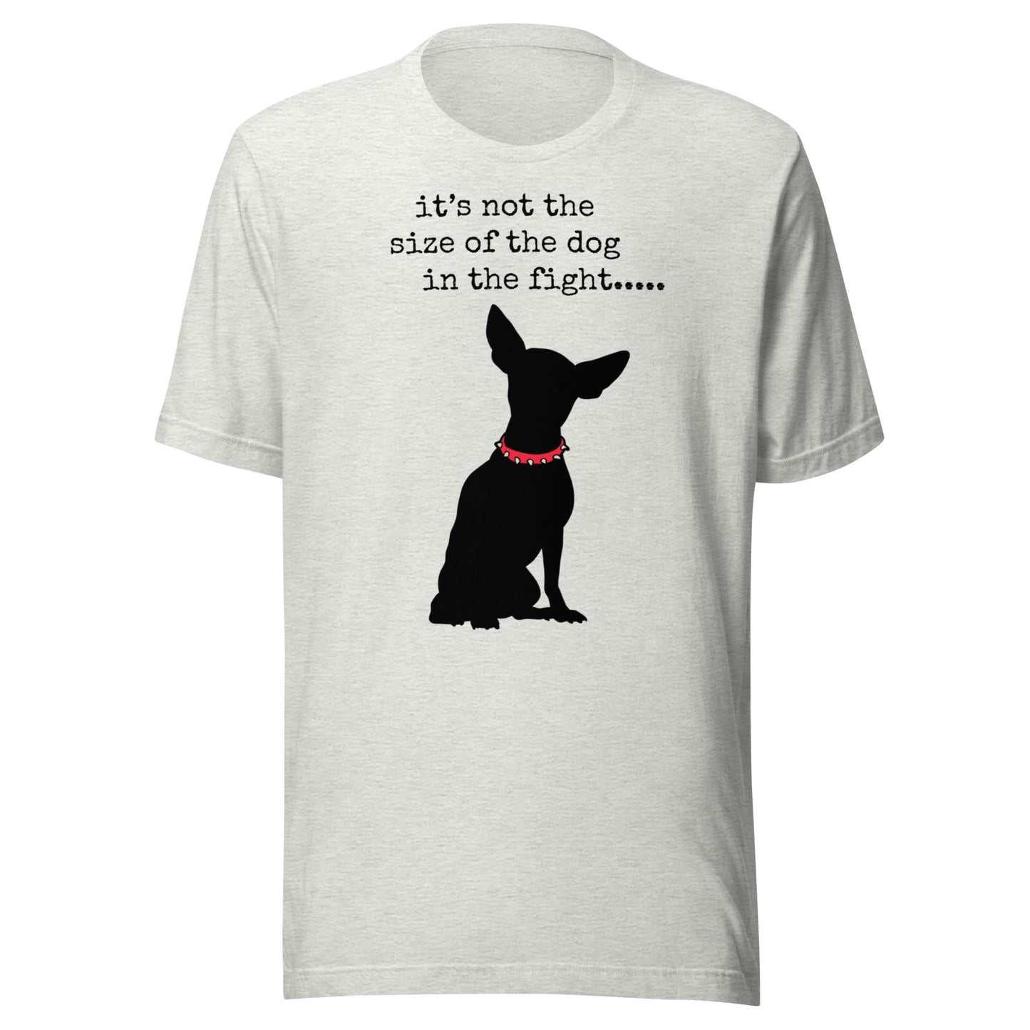 It's Not The Size of The Dog Unisex t-shirt