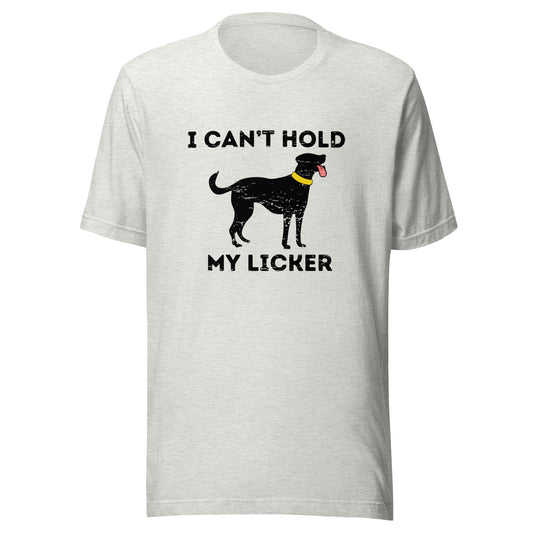 Can't Hold My Licker Unisex t-shirt