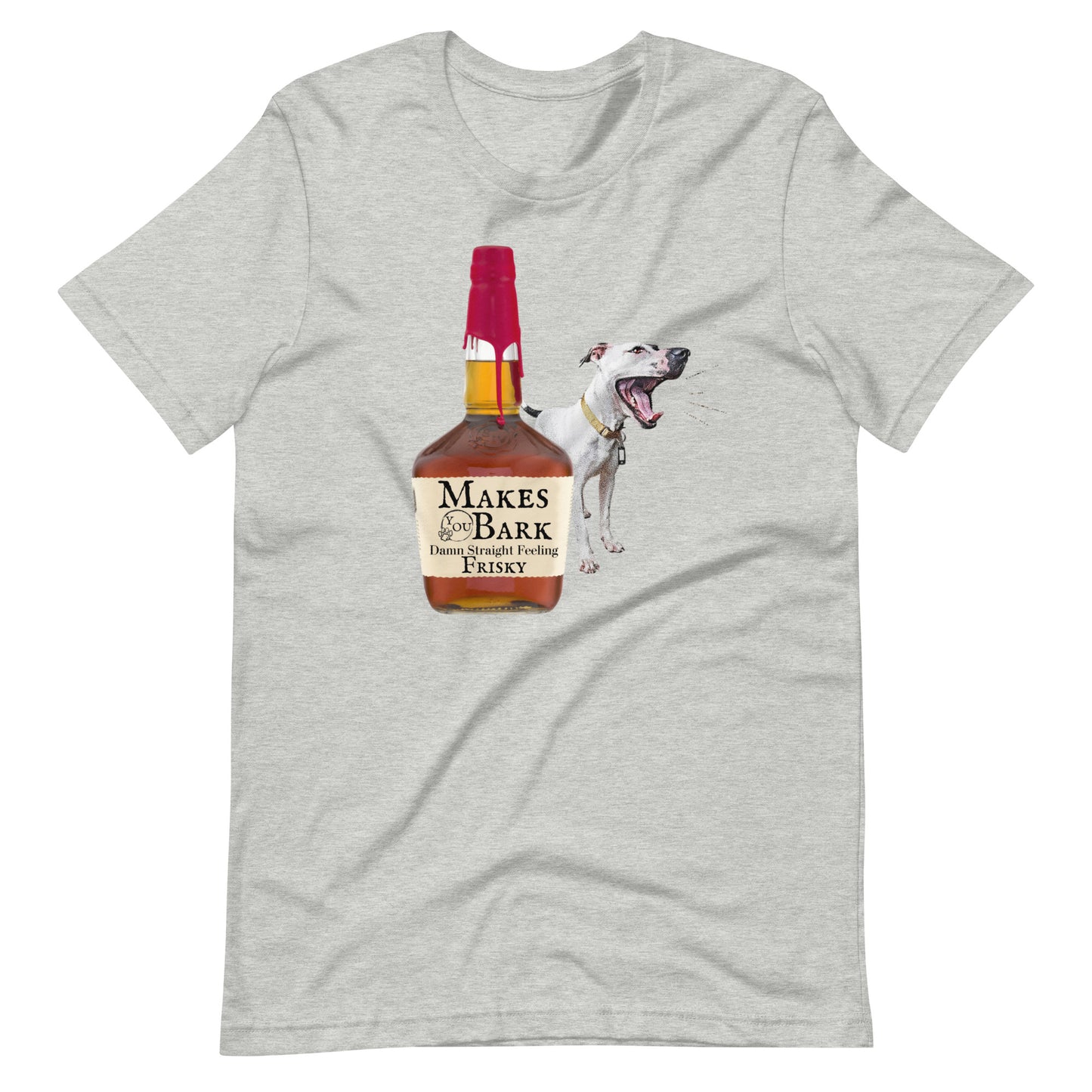 Make You Bark Whiskey Unisex t-shirt