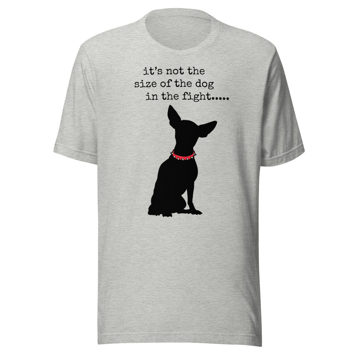 It's Not The Size of The Dog Unisex t-shirt