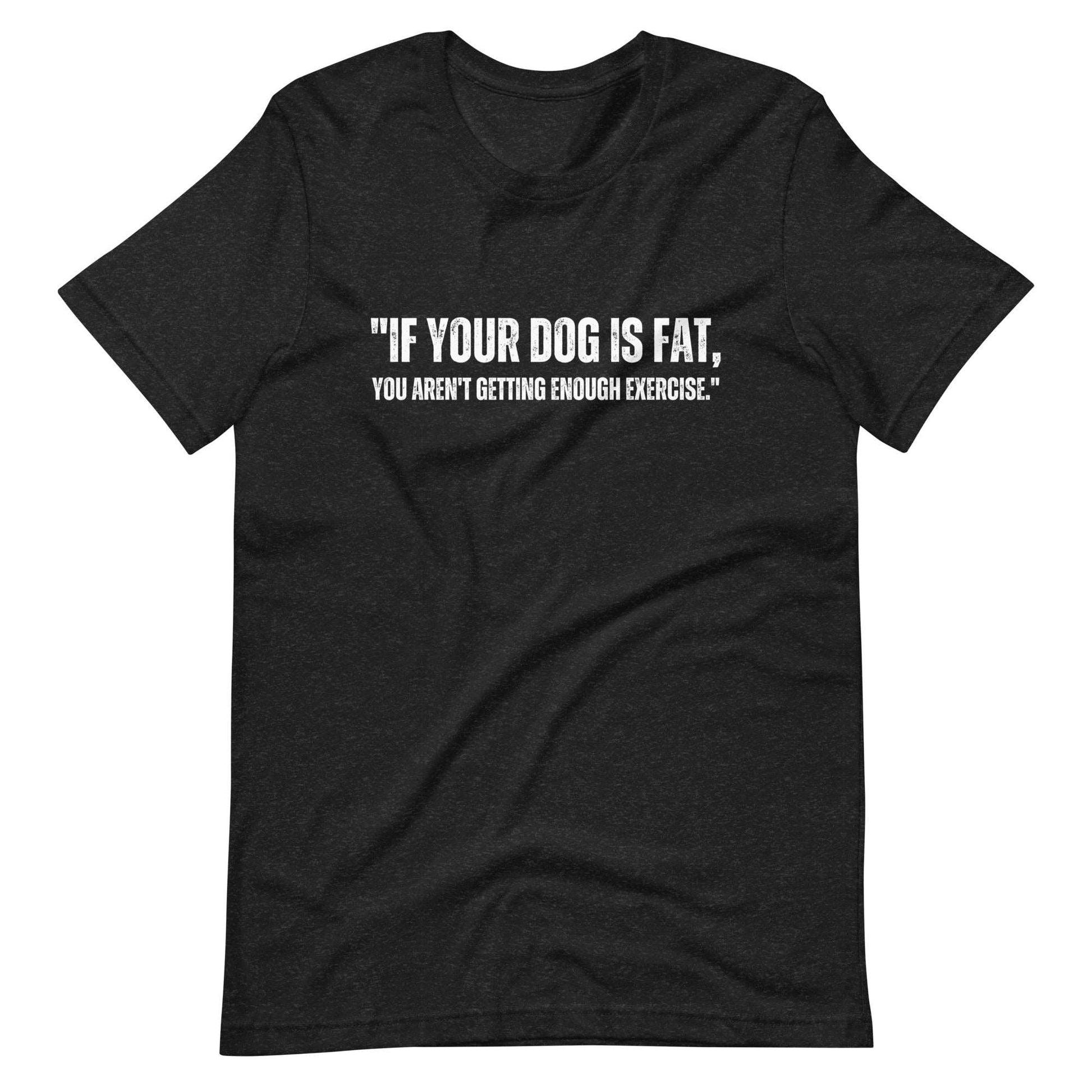 If your dog is fat Unisex t-shirt