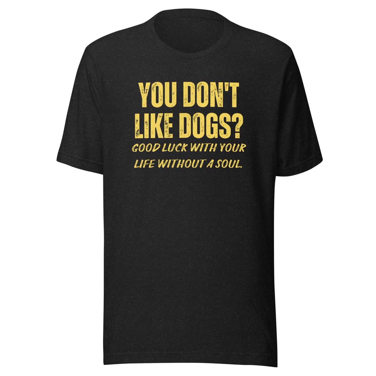You Don't Like Dogs? Unisex t-shirt