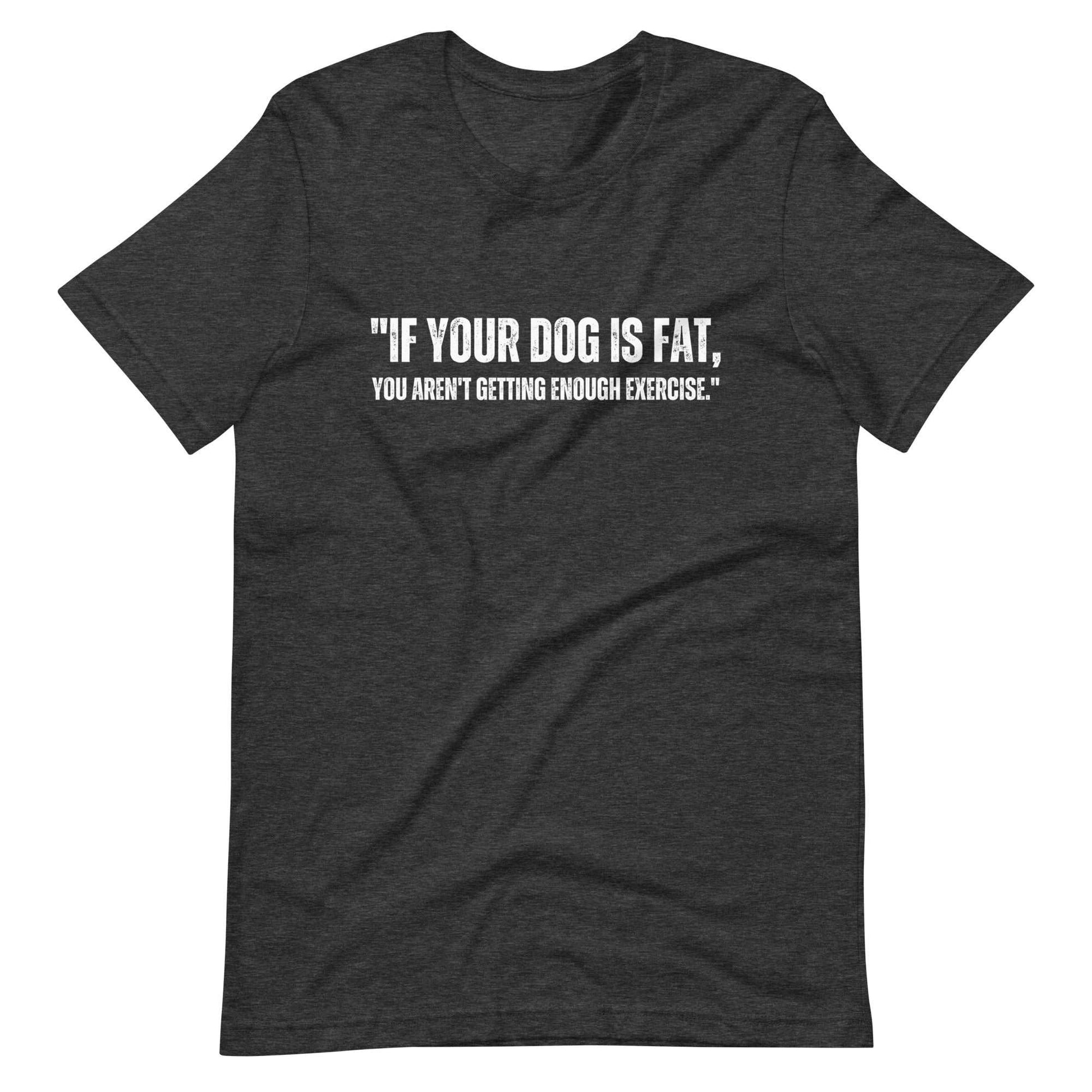 If your dog is fat Unisex t-shirt