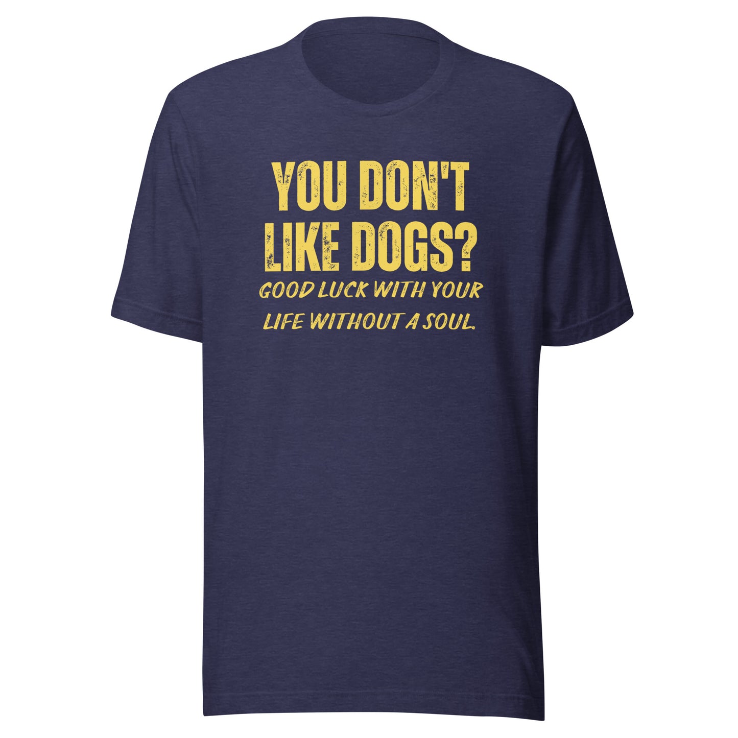 You Don't Like Dogs? Unisex t-shirt