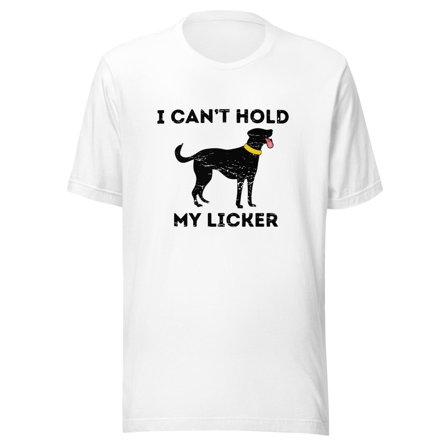 Can't Hold My Licker Unisex t-shirt
