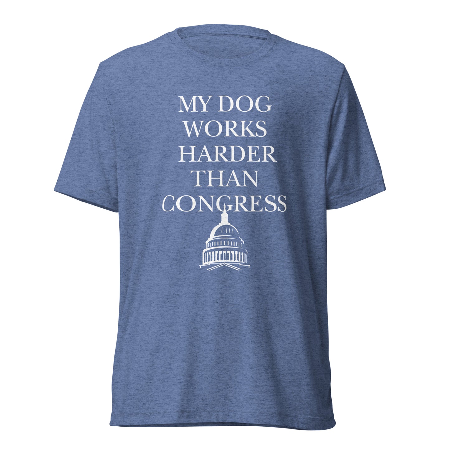 My Dog Works Harder Than Congress Short sleeve t-shirt