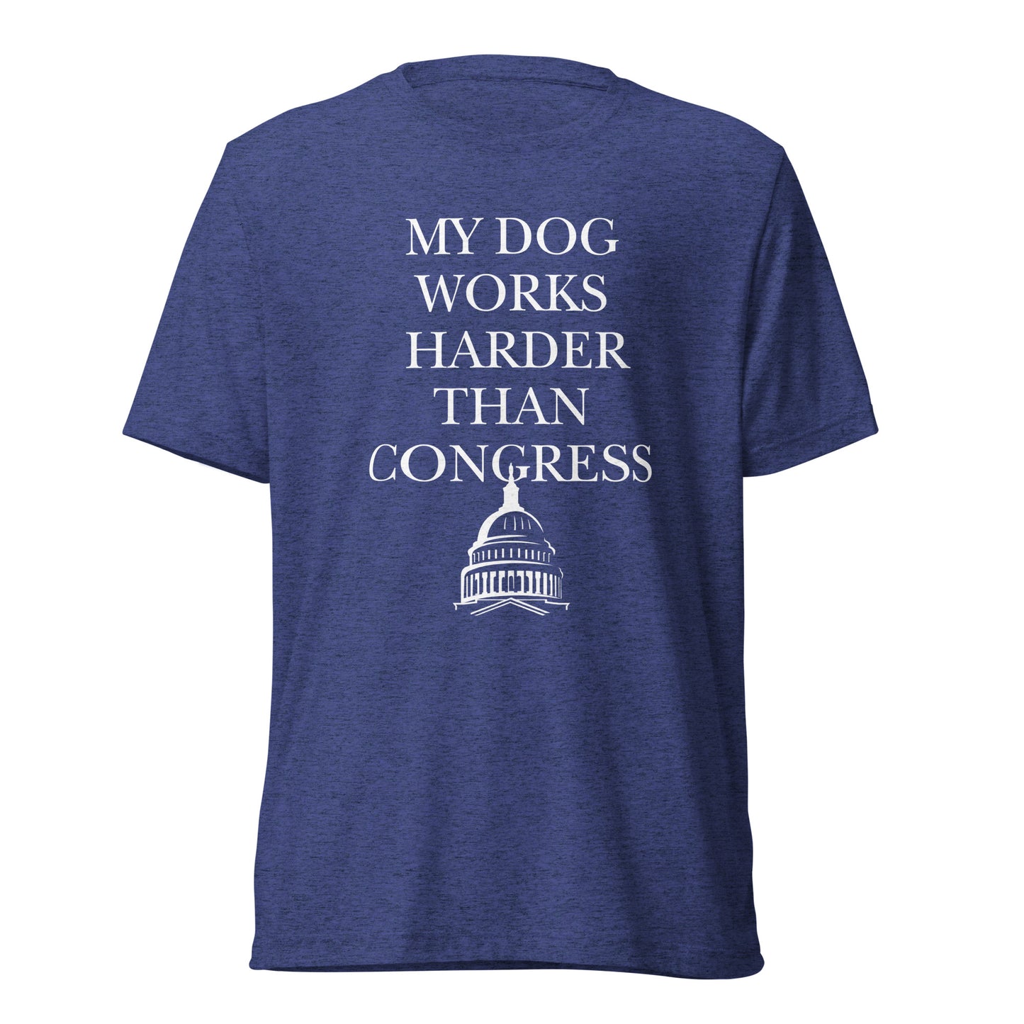 My Dog Works Harder Than Congress Short sleeve t-shirt