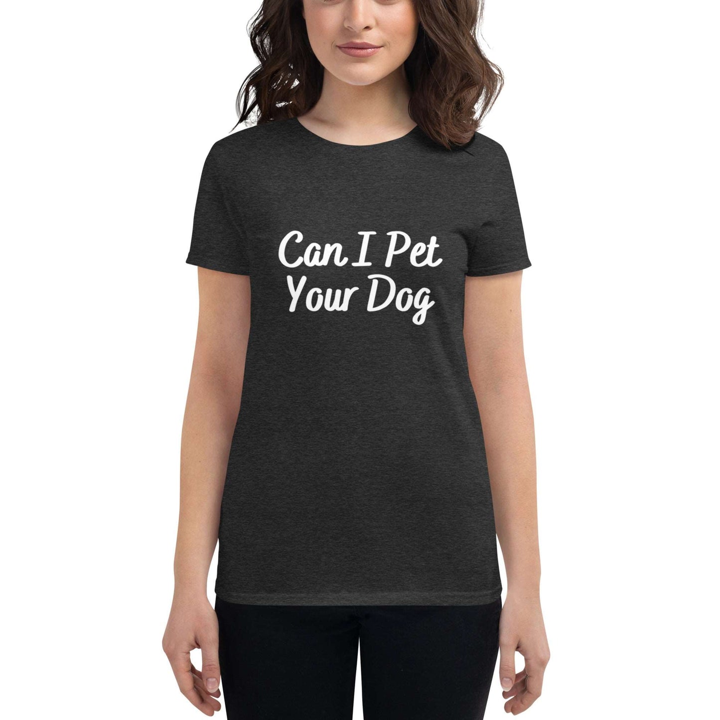 Can I Pet Your Dog Women's short sleeve t-shirt