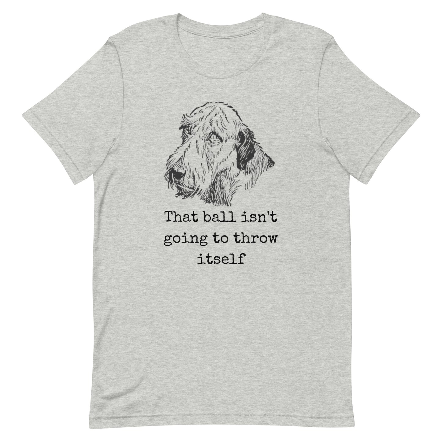 That ball isnt going to throw itself Unisex t-shirt