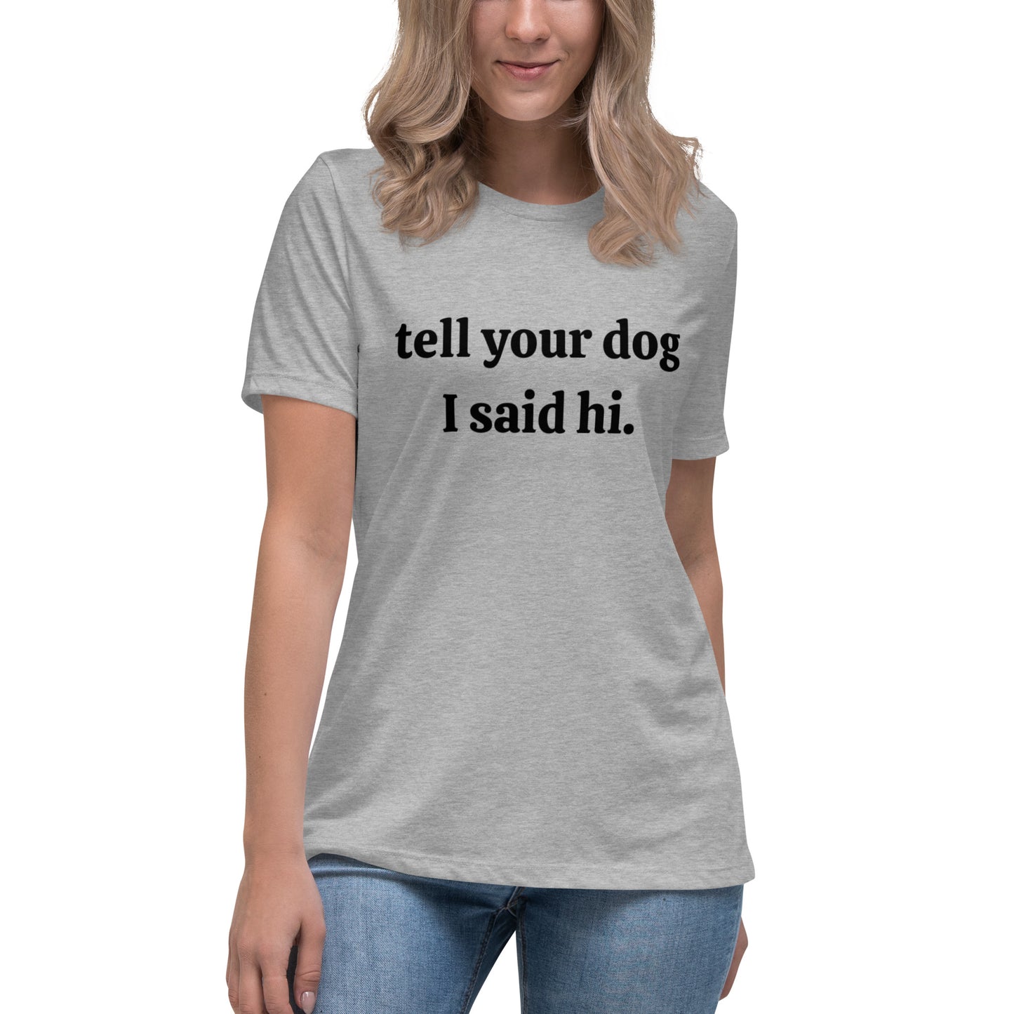 Tell Your Dog I Said Hi Women's Relaxed T-Shirt